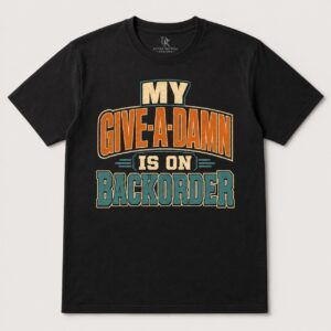 My Give A Damn Is On Backorder T-Shirt Funny Sarcastic Vintage Graphic Tee