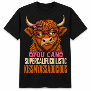You Can Supercalifuckilistic Kissmyassadocious Highland Cow T-Shirt